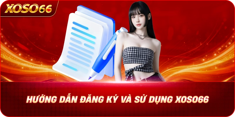 XOSO66 29 huong-dan-dang-ky-va-su-dung-xoso66