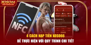 4 Cách Nạp Tiền XOSO66 Dễ Thực Hiện Với Quy Trình Chi Tiết