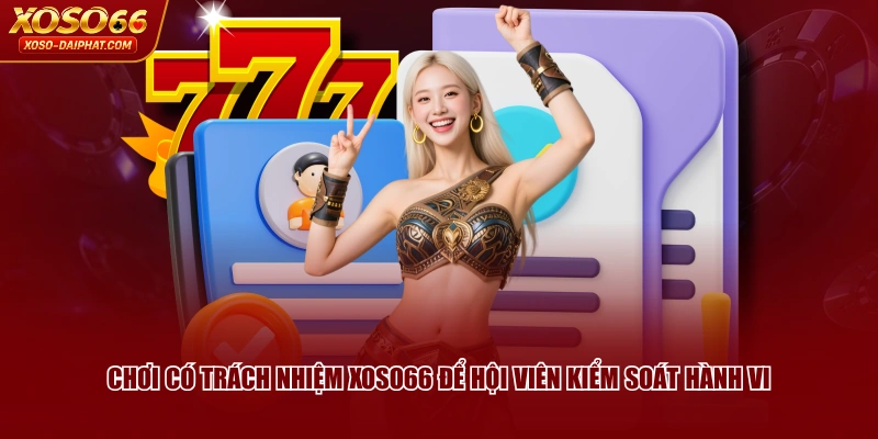Chơi có trách nhiệm XOSO66 để hội viên kiểm soát hành vi