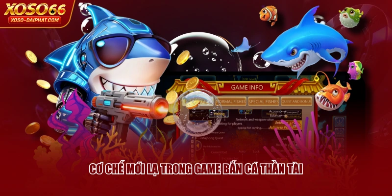 Bắn Cá Thần Tài XOSO66 - Khám Phá Game Săn Cá Đỉnh Cao 3 Cơ chế mới lạ trong game Bắn Cá Thần Tài