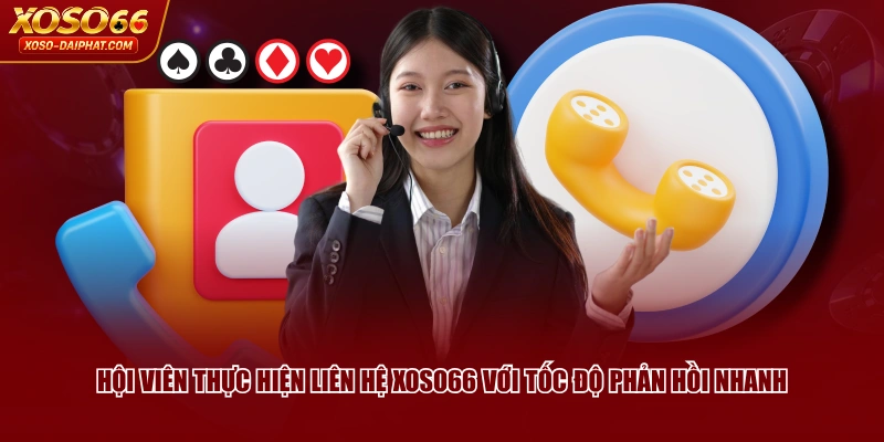Hội viên thực hiện liên hệ XOSO66 với tốc độ phản hồi nhanh