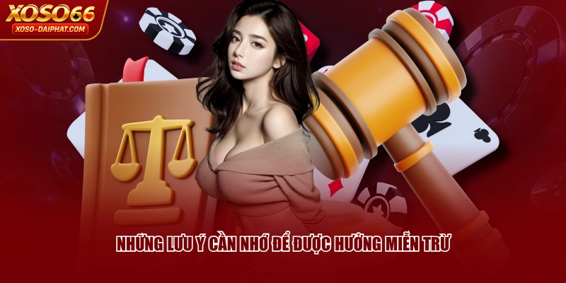 Những lưu ý cần nhớ để được hưởng miễn trừ