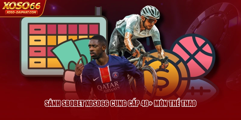 Sảnh SBOBET XOSO66 cung cấp 40+ môn thể thao