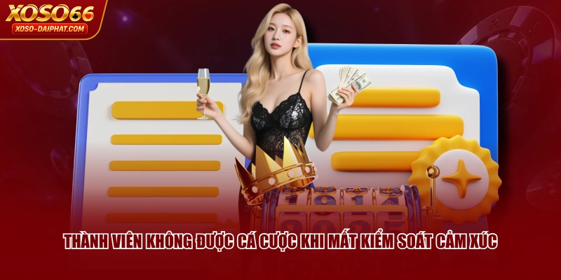 Thành viên không được cá cược khi mất kiểm soát cảm xúc
