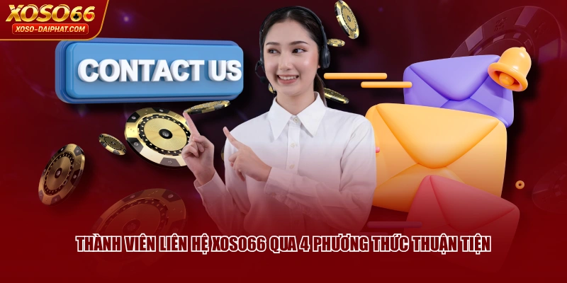 Thành viên liên hệ XOSO66 qua 4 phương thức thuận tiện 