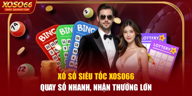 Xổ Số Siêu Tốc XOSO66 Quay Số Nhanh, Nhận Thưởng Lớn